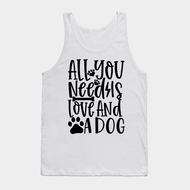 All You Need Is Love And A Dog Tank Top by niawoutfit